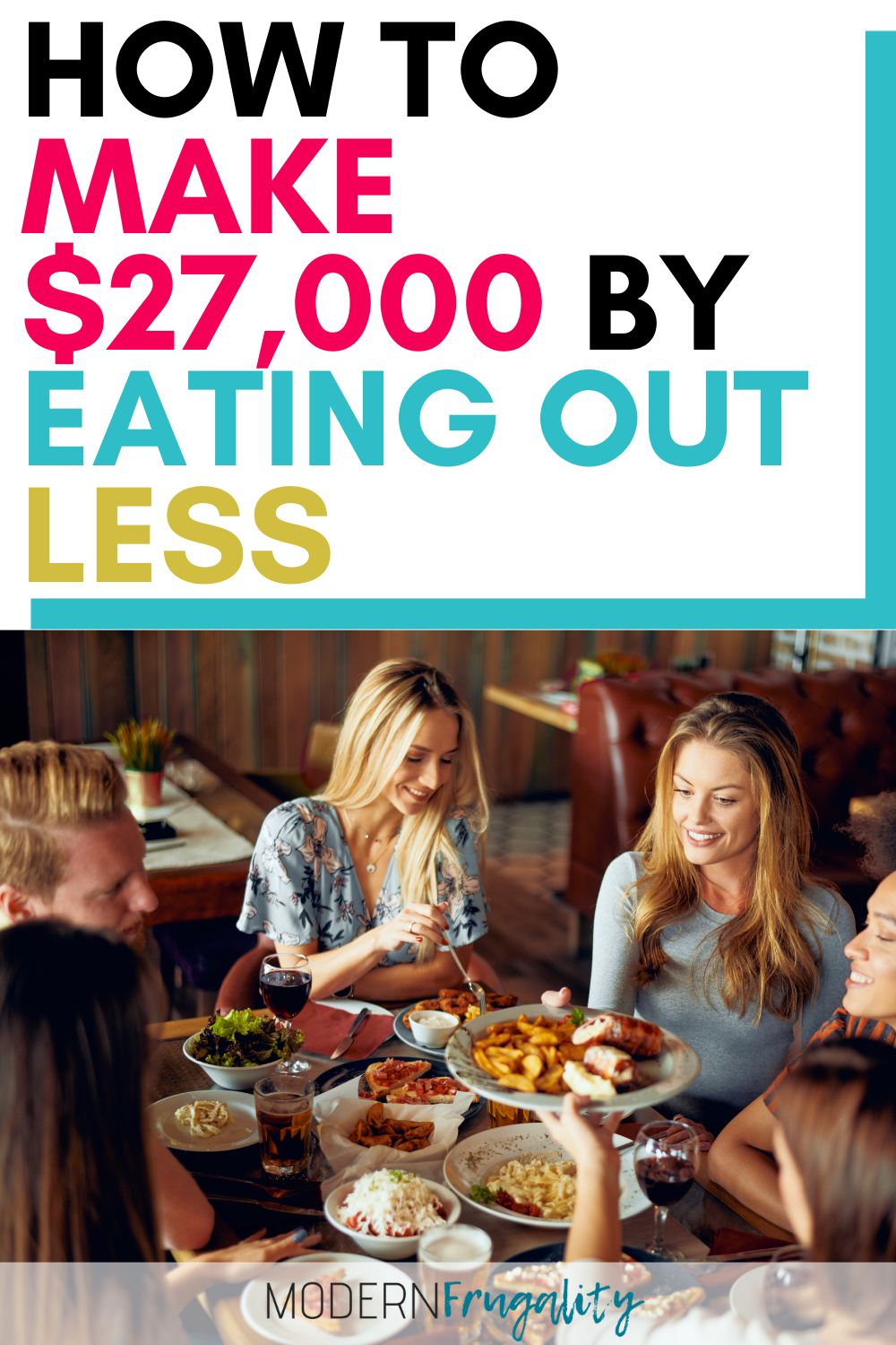 Out Less How to Make $27K by Eating out Less – Modern Frugality